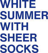 WHITE SUMMER WITH SHEER SOCKS